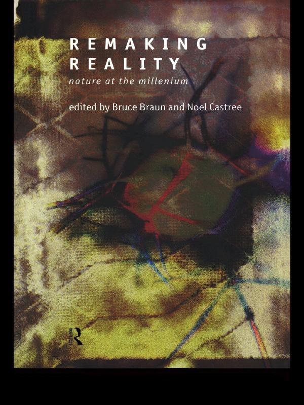 Remaking Reality by Bruce Braun, Noel Castree