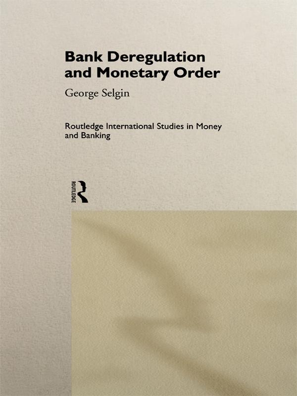 Bank Deregulation & Monetary Order by George Selgin