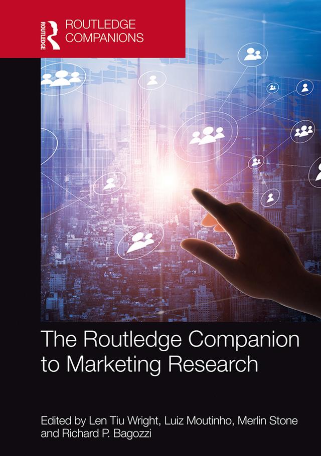 The Routledge Companion to Marketing Research by Len Tiu Wright, Luiz Moutinho, Merlin Stone, Richard P. Bagozzi