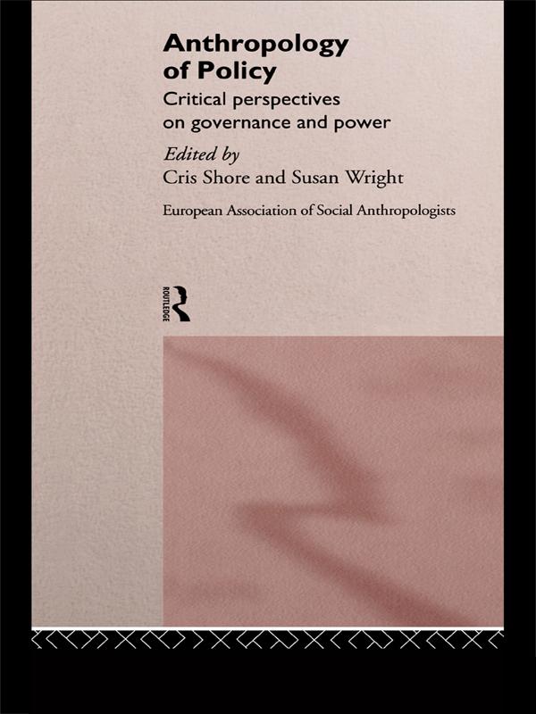 Anthropology of Policy by Cris Shore, Susan Wright