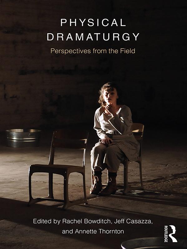 Physical Dramaturgy by Annette Thornton, Jeff Casazza, Rachel Bowditch