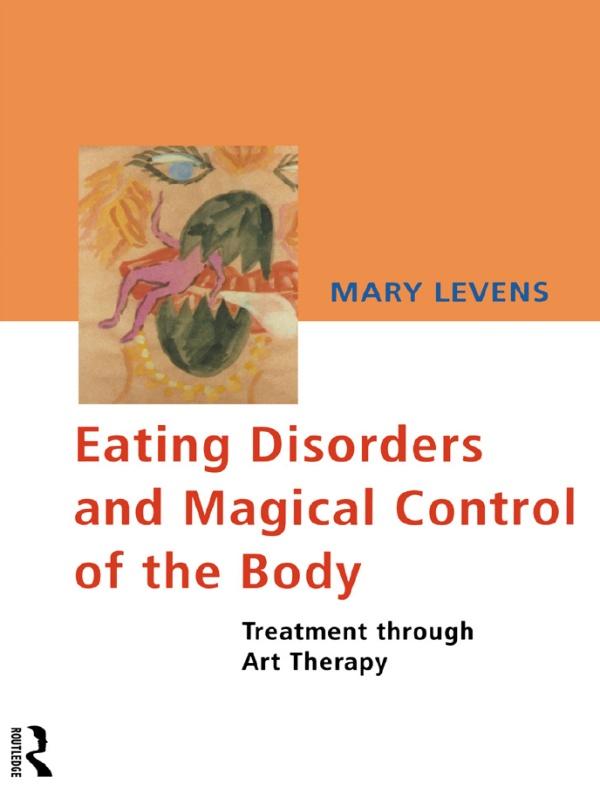 Eating Disorders and Magical Control of the Body by Mary Levens