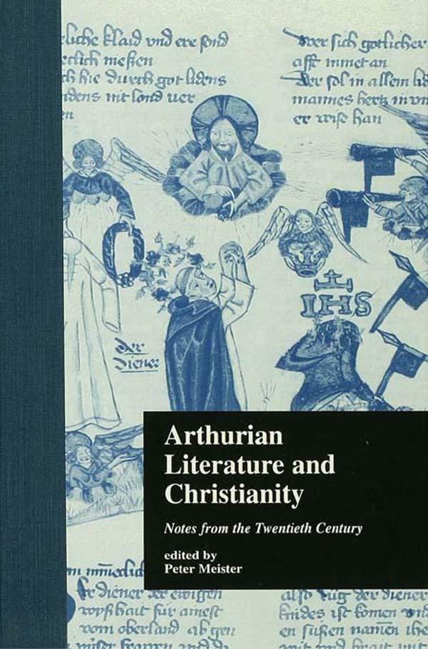 Arthurian Literature and Christianity by Peter Meister