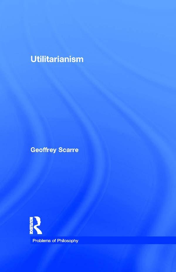 Utilitarianism by Geoffrey Scarre
