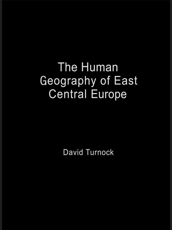 The Human Geography of East Central Europe by David Turnock
