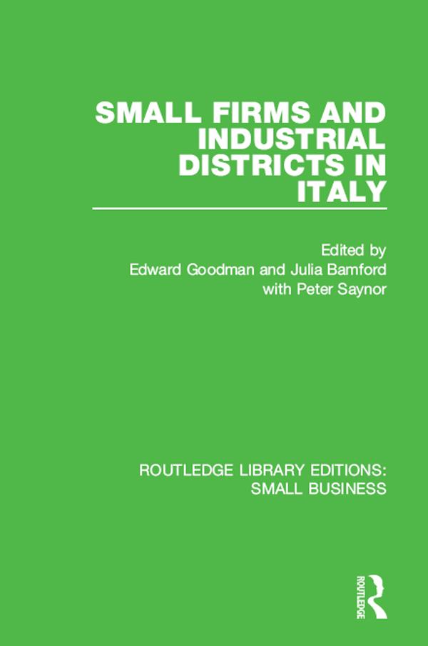 Small Firms and Industrial Districts in Italy by Edward Goodman, Julia Bamford, Peter Saynor