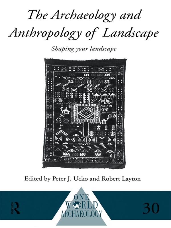 The Archaeology and Anthropology of Landscape by Peter Ucko, Robert Layton