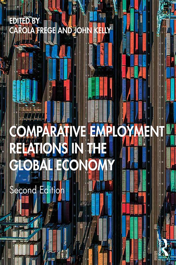 Comparative Employment Relations in the Global Economy by Carola Frege, John Kelly