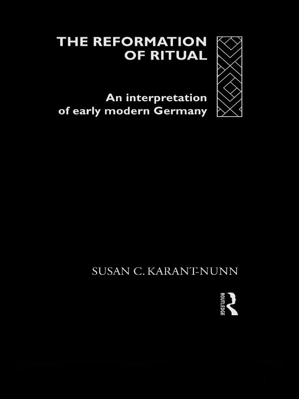 The Reformation of Ritual by Susan Karant-Nunn