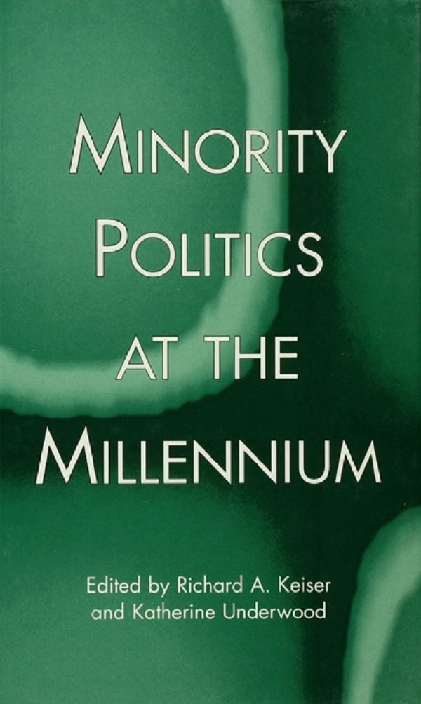 Minority Politics at the Millennium by Katherine Underwood, Richard A. Keiser