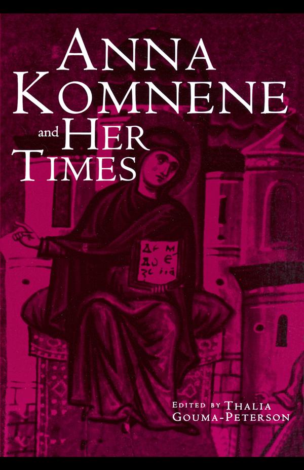 Anna Komnene and Her Times by Thalia Gouma-Peterson