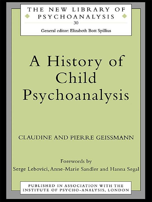 A History of Child Psychoanalysis by Claudine Geissmann, Pierre Geissmann