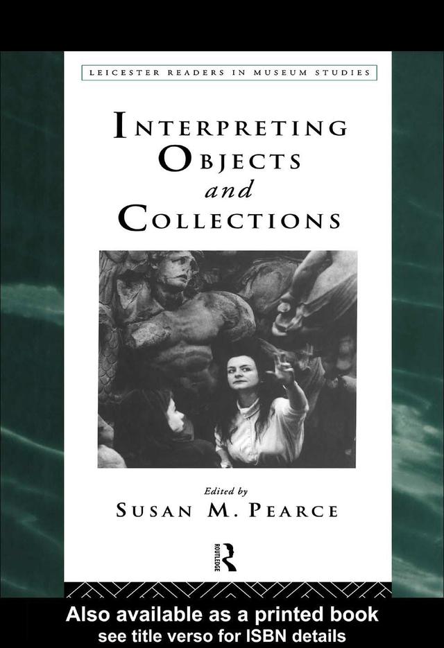 Interpreting Objects and Collections by Susan Pearce