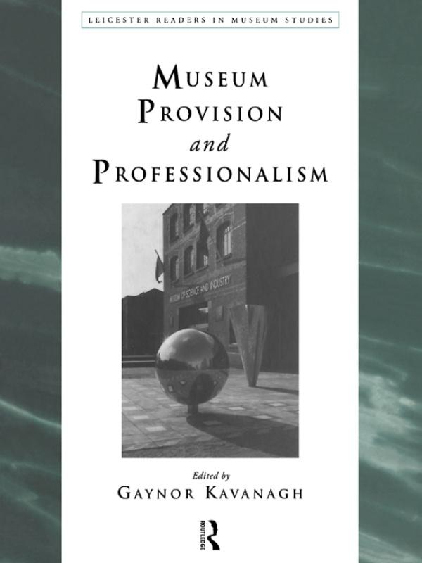Museum Provision and Professionalism by Gaynor Kavanagh