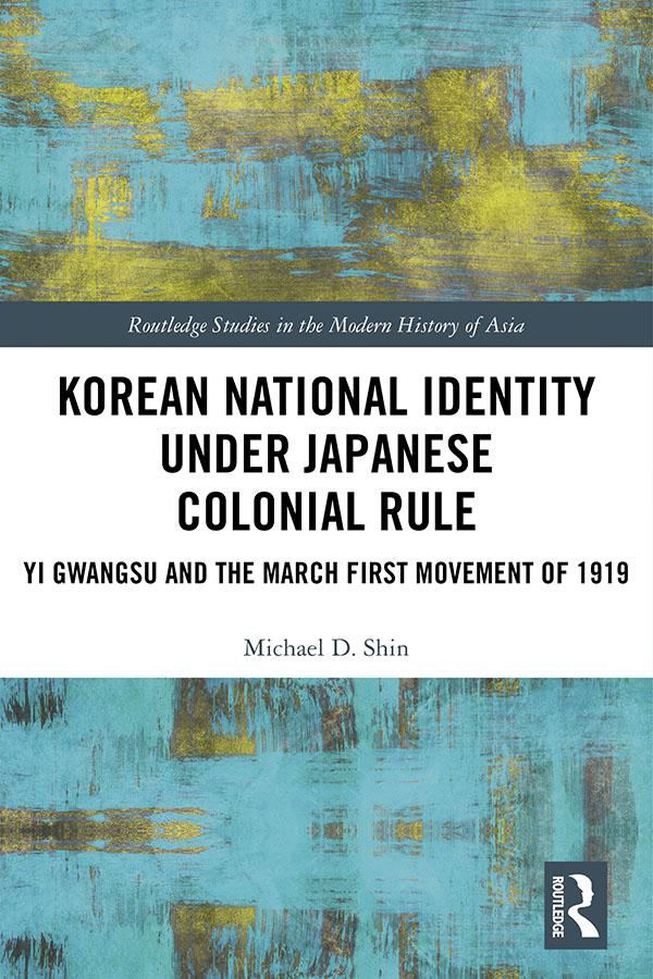 Korean National Identity under Japanese Colonial Rule by Michael Shin