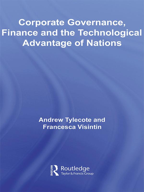 Corporate Governance, Finance and the Technological Advantage of Nations by Andrew Tylecote, Francesca Visintin
