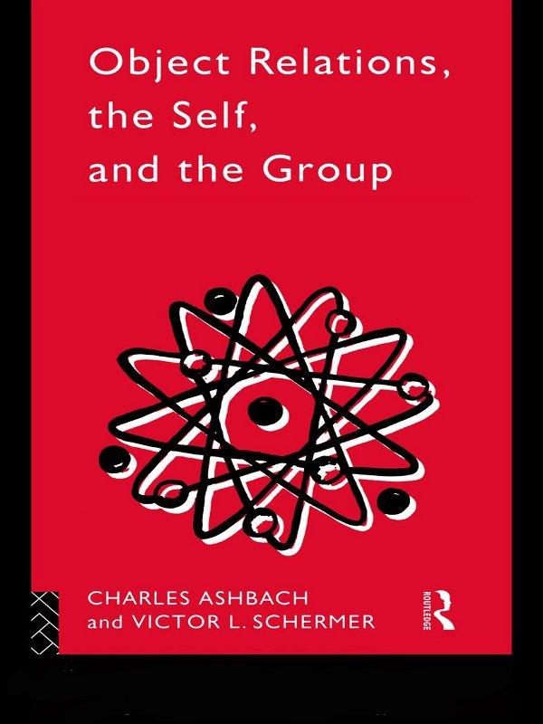 Object Relations, The Self and the Group by Charles Ashbach, Victor L. Schermer
