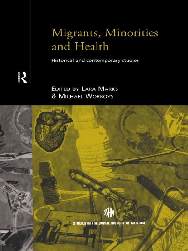 Migrants, Minorities & Health by Lara Marks, Michael Worboys