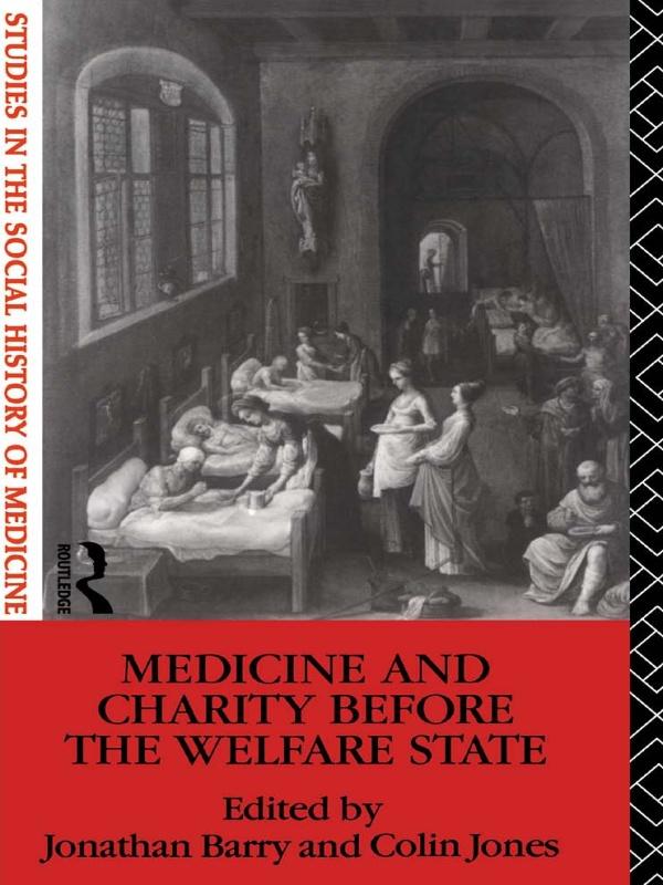 Medicine and Charity Before the Welfare State by Colin Jones, Jonathan Barry