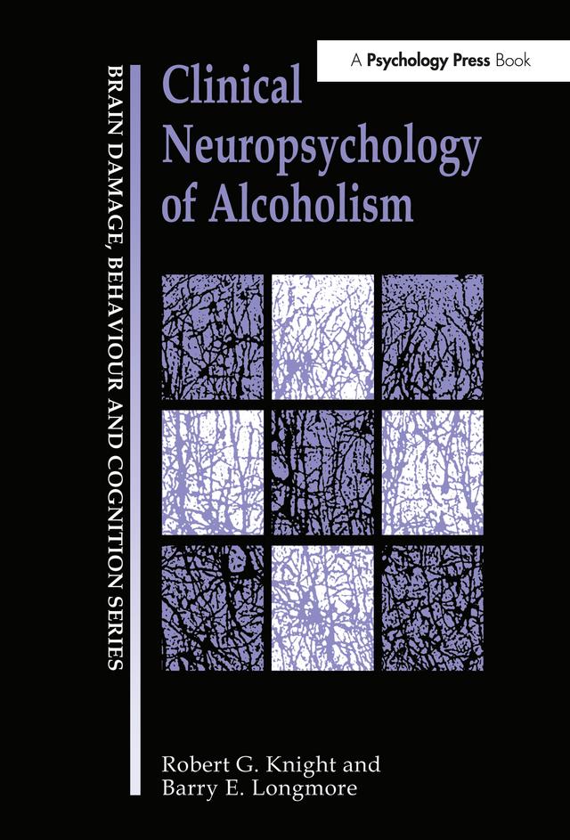 Clinical Neuropsychology of Alcoholism by Barry E. Longmore, Robert G Knight