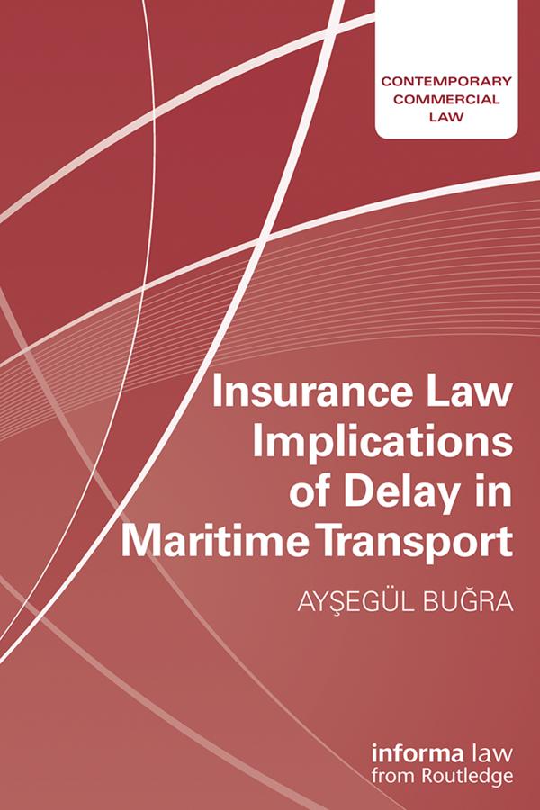 Insurance Law Implications of Delay in Maritime Transport by Aysegul Bugra