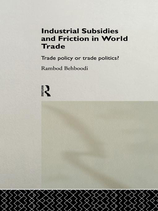 Industrial Subsidies and Friction in World Trade by Rambod Behboodi