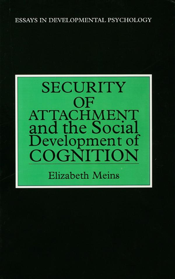 Security of Attachment and the Social Development of Cognition by Elizabeth Meins