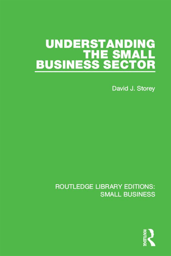 Understanding The Small Business Sector by David J. Storey