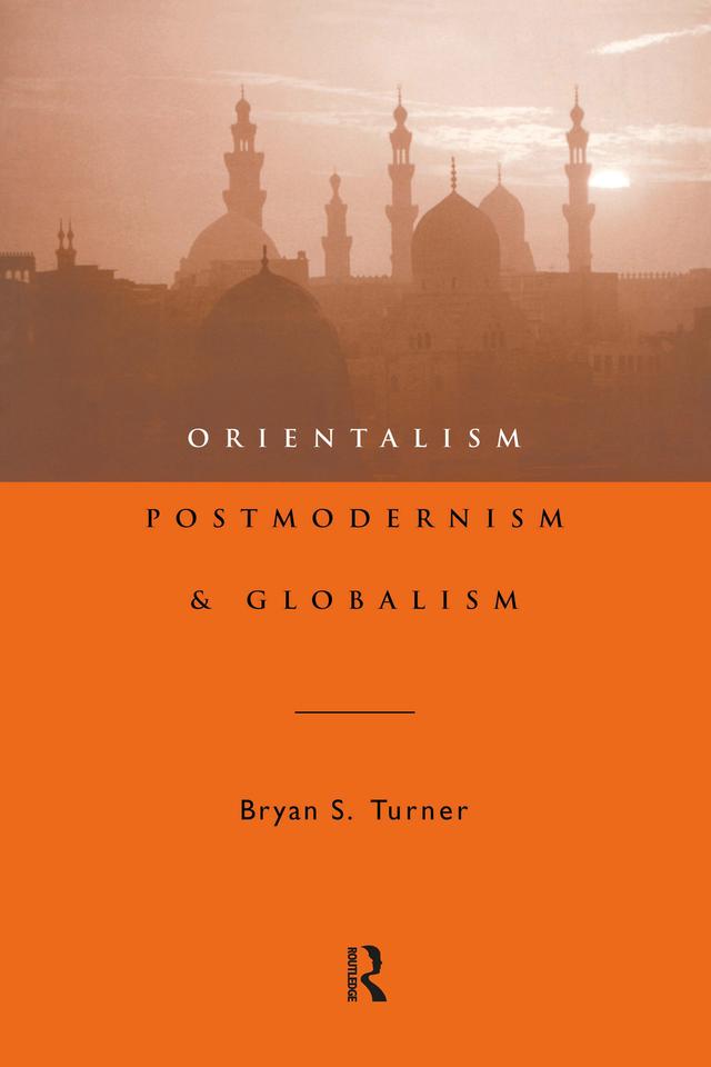 Orientalism, Postmodernism and Globalism by Professor Bryan S Turner
