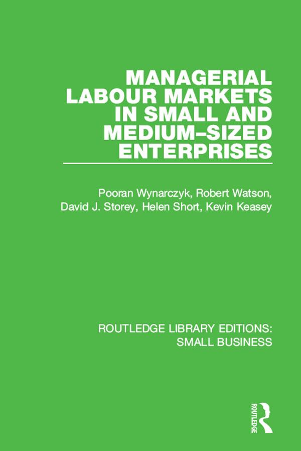 Managerial Labour Markets in Small and Medium-Sized Enterprises by David J. Storey, Helen Short, Kevin Keasey, Pooran Wynarczyk, Robert Watson