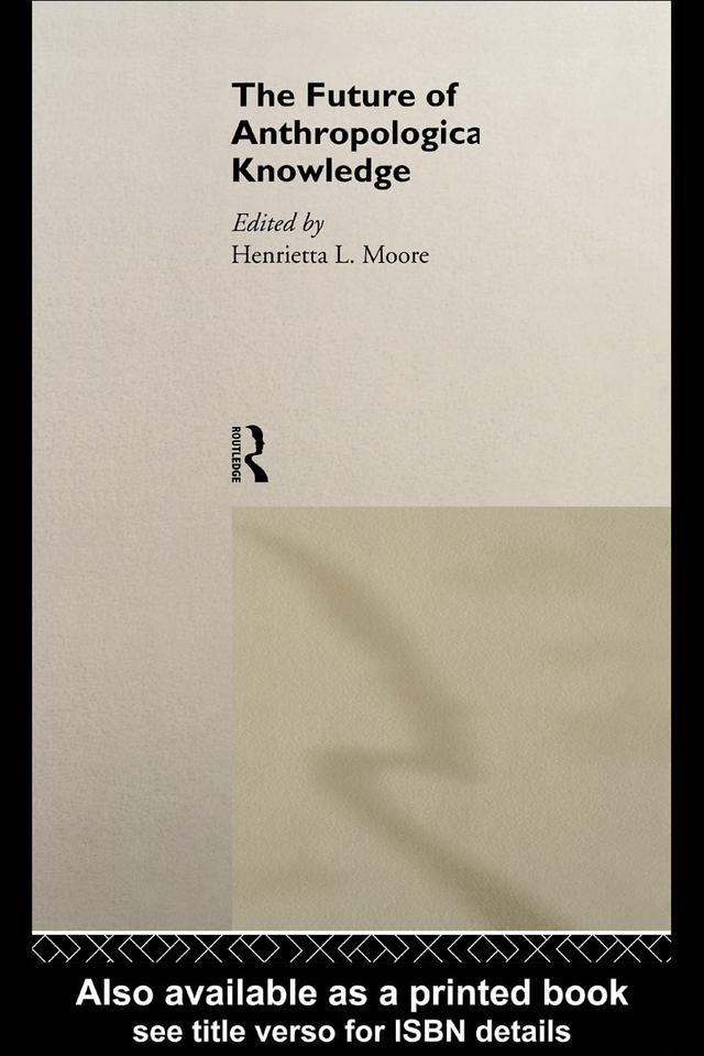 The Future of Anthropological Knowledge by Henrietta Moore