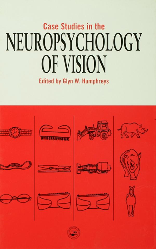 Case Studies in the Neuropsychology of Vision by Glyn W. Humphreys