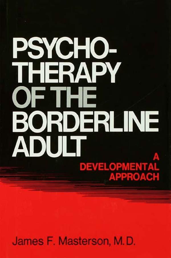 Psychotherapy Of The Borderline Adult by James F. Masterson, M.D.