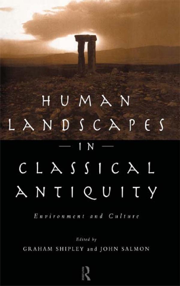 Human Landscapes in Classical Antiquity by Graham Shipley, John Salmon