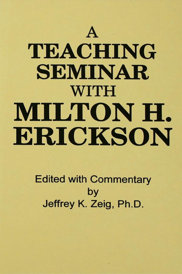 Teaching Seminar With Milton H. Erickson by Jeffrey K. Zeig