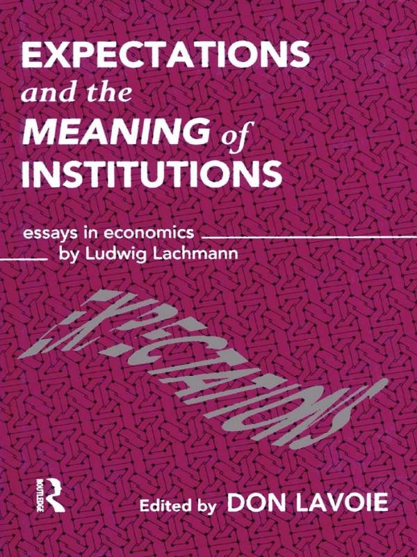 Expectations and the Meaning of Institutions by Don Lavoie