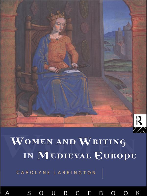 Women and Writing in Medieval Europe: A Sourcebook by Carolyne Larrington