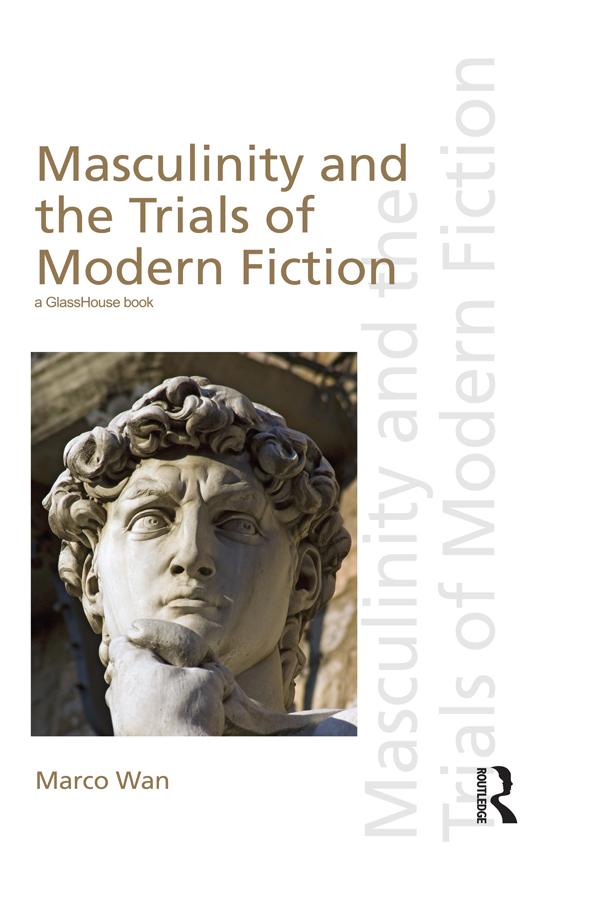 Masculinity and the Trials of Modern Fiction by Marco Wan