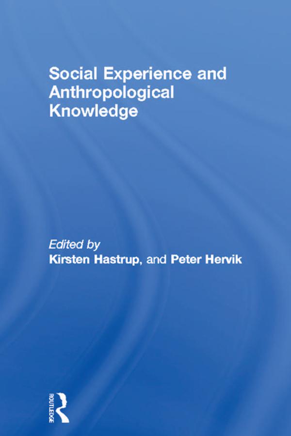 Social Experience and Anthropological Knowledge by Kirsten Hastrup