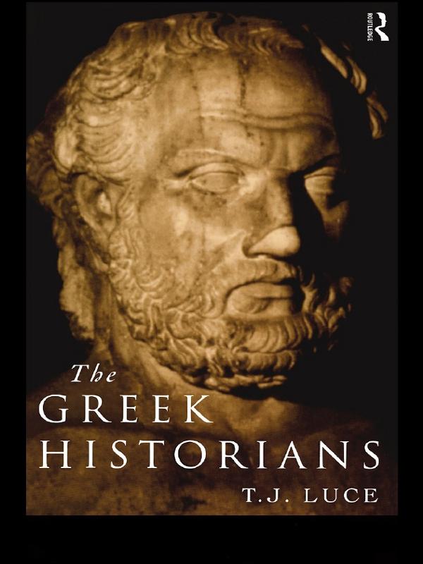 The Greek Historians by T. James Luce