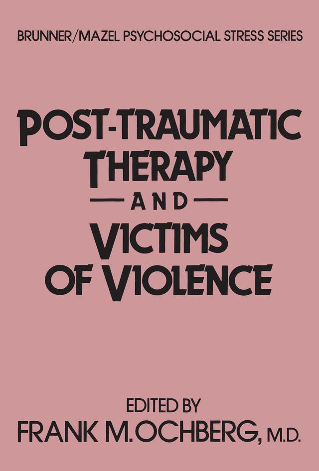 Post-Traumatic Therapy And Victims Of Violence by Frank Ochberg