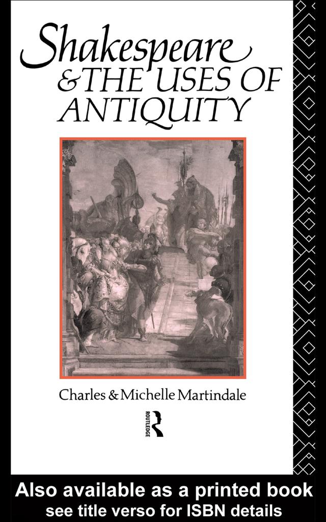 Shakespeare and the Uses of Antiquity by Michelle Martindale