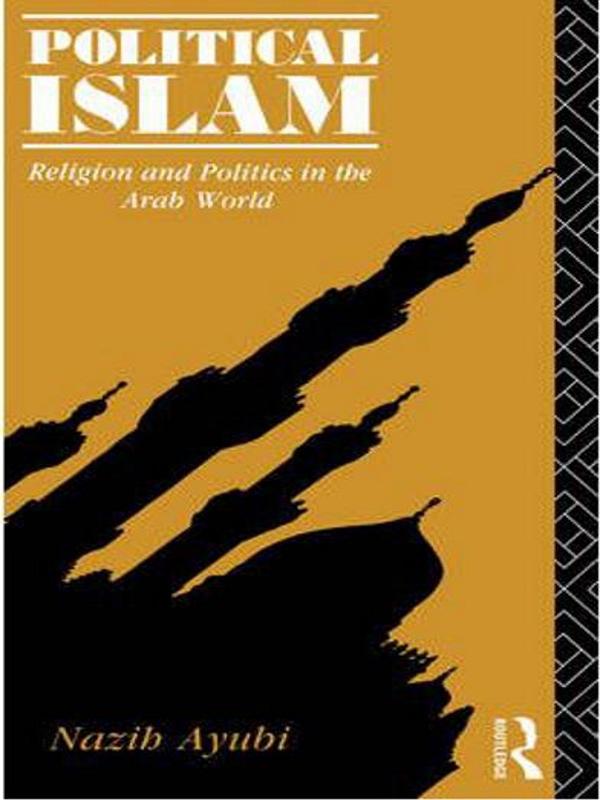 Political Islam by Nazih Ayubi