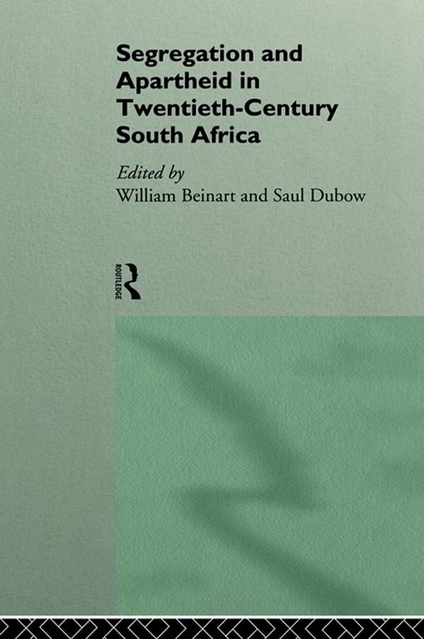 Segregation and Apartheid in Twentieth Century South Africa by Saul Dubow, William Beinart