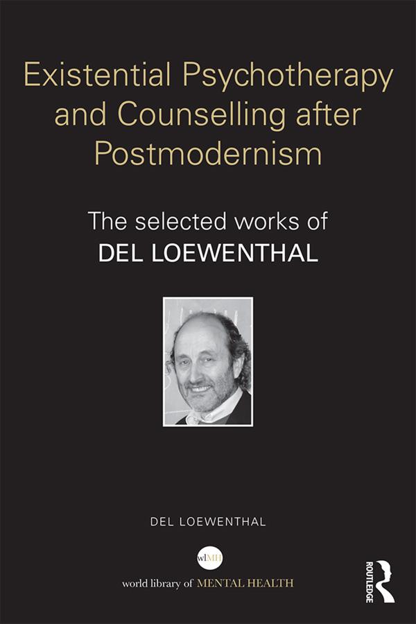 Existential Psychotherapy and Counselling after Postmodernism by Del Loewenthal