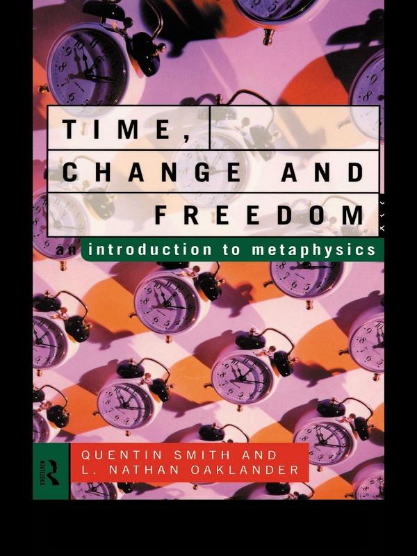 Time, Change and Freedom by L. Nathan Oaklander, Quentin Smith