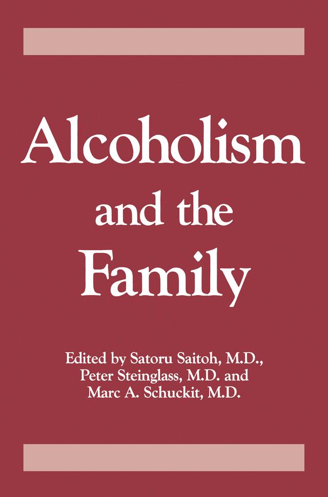 Alcoholism And The Family by Marc A. Schuckit, Peter Steinglass, Saturo Saitoh