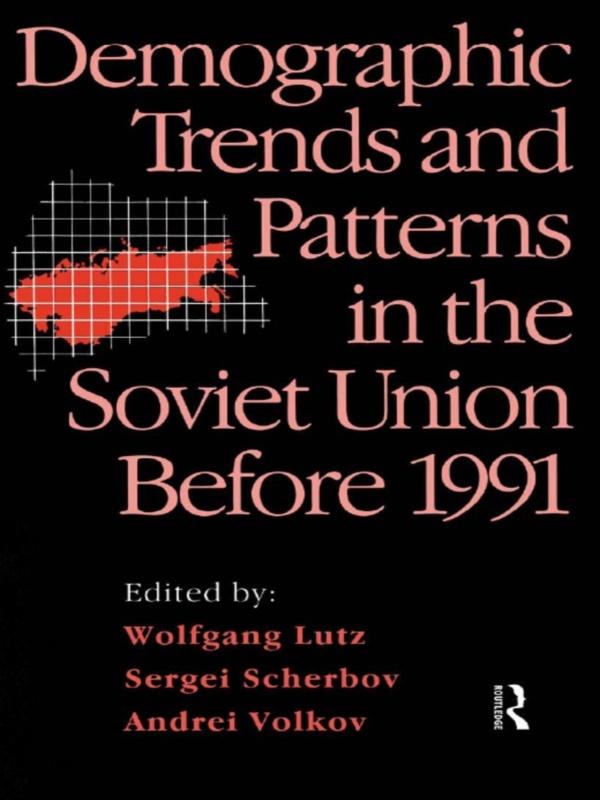 Demographic Trends and Patterns in the Soviet Union Before 1991 by Andrei Volkov, Sergei Scherbov, Wolfgang Lutz