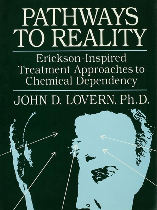Pathways To Reality: Erickson-Inspired Treatment Aproaches To Chemical dependency by John D. Lovern