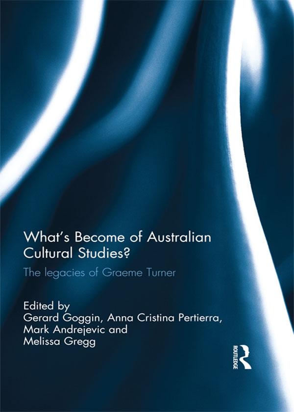 What's Become of Australian Cultural Studies? by Anna Pertierra, Gerard Goggin, Mark Andrejevic, Melissa Gregg